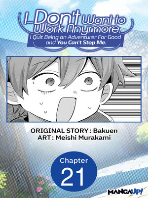 cover image of I... Don't Want to Work Anymore. I Quit Being an Adventurer For Good and You Can't Stop Me., Chapter 21